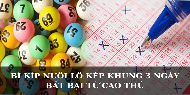 Bí kíp nuôi lô kép theo khung 3 ngày bất bại