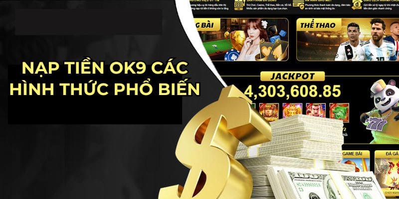 Nhiều phương thức nạp tiền ok9 được nhà cái áp dụng 