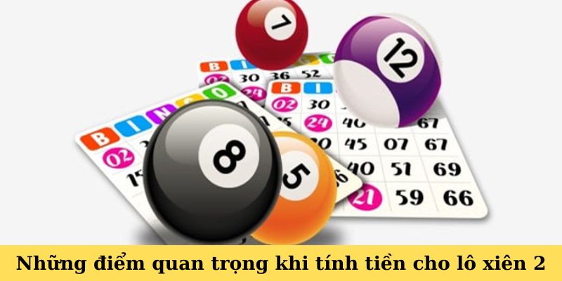 Những điểm quan trọng khi tính tiền cho lô xiên 2