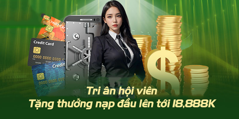 Tri ân tặng thưởng nạp đầu siêu HOT dành riêng cho hội viên mới tham gia