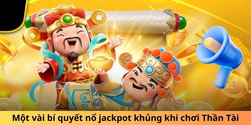 Một vài bí quyết nổ jackpot khủng khi chơi Thần Tài