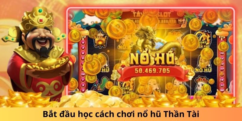 Bắt đầu học cách chơi nổ hũ Thần Tài