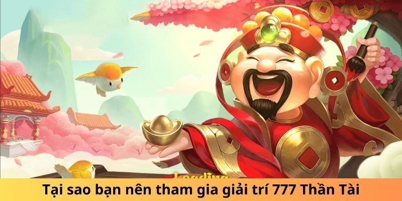 Tại sao bạn nên tham gia giải trí 777 Thần Tài