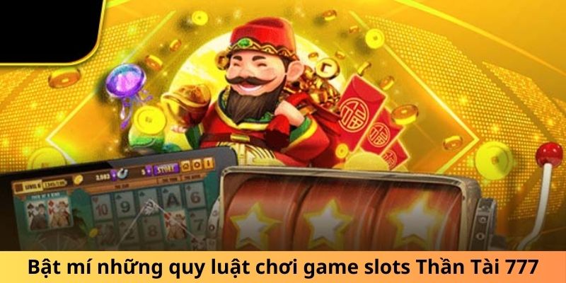 Bật mí những quy luật chơi game slots Thần Tài 777